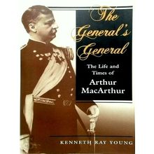 The General's General - The Life and Times of Arthur Macarthur