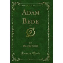 Adam Bede, Vol. 1 (Classic Reprint)