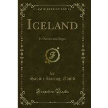 Iceland: Its Scenes and Sagas (Classic Reprint)