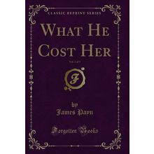 What He Cost Her, Vol. 2 of 3 (Classic Reprint)