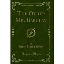 The Other Mr. Barclay (Classic Reprint)