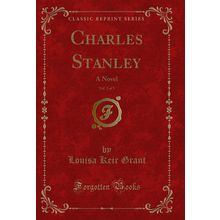 Charles Stanley, Vol. 2 of 3: A Novel (Classic Reprint)