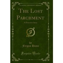 The Lost Parchment: A Detective Story (Classic Reprint)