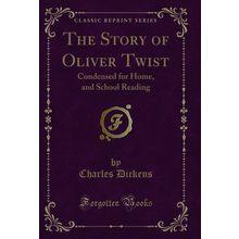The Story of Oliver Twist: Condensed for Home, and School Reading