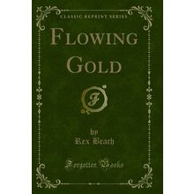 Flowing Gold (Classic Reprint)