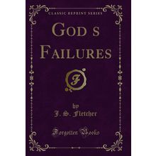 Gods Failures (Classic Reprint)