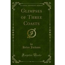 Glimpses of Three Coasts (Classic Reprint)