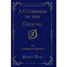 A Cumberer of the Ground, Vol. 2 of 3 (Classic Reprint)