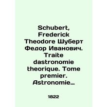 Schubert, Frederick Theodore Schubert Fedor Ivanovich. Traite dastronomie theori