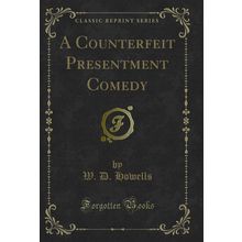 A Counterfeit Presentment Comedy (Classic Reprint)