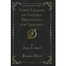 First Lessons on Natural Philosophy, for Children, Vol. 1 of 2
