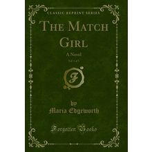 The Match Girl, Vol. 1 of 3: A Novel (Classic Reprint)