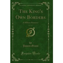 The King's Own Borders, Vol. 2 of 3: A Military Romance (Classic Reprint)