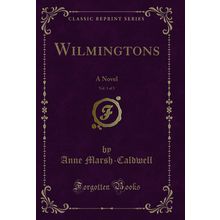 Wilmingtons, Vol. 1 of 3: A Novel (Classic Reprint)