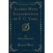 Audrey With Illustrations by F. C. Yohn (Classic Reprint)