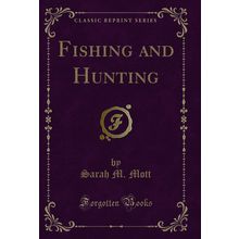 Fishing and Hunting (Classic Reprint)