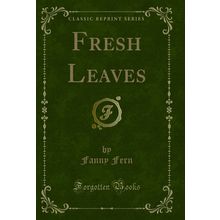 Fresh Leaves (Classic Reprint)