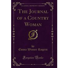 The Journal of a Country Woman (Classic Reprint)