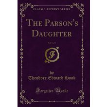 The Parson's Daughter, Vol. 1 of 3 (Classic Reprint)