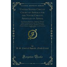 United States Circuit Court of Appeals for the Ninth Circuit (Classic Reprint)