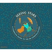 Seeing Stars: A Complete Guide to the 88 Constellations by Sara Gillingham