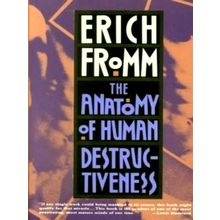 Anatomy of Human Destructiveness by Eric Fromm