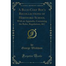 A Blue-Coat Boy's Recollections of Hertford School (Classic Reprint)