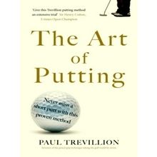 The Art of Putting - Trevillion's Method of Perfect Putting - Paul Trevillion
