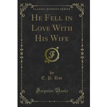 He Fell in Love With His Wife (Classic Reprint)