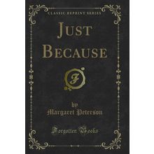 Just Because (Classic Reprint)