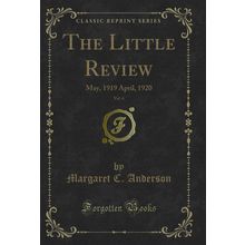 The Little Review, Vol. 6: May, 1919 April, 1920 (Classic Reprint)