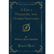 A Days Pleasure, and Other Sketches (Classic Reprint)
