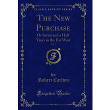 The New Purchase, Vol. 1: Or Seven and a Half Years in the Far West
