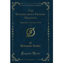 The Kindergarten-Primary Magazine, Vol. 30: September, 1917 June, 1918