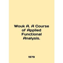 Wouk A. A Course of Applied Functional Analysis. In English /Wouk A. A Course o