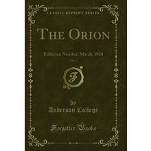 The Orion, Vol. 4: Estherian Number; March, 1920 (Classic Reprint)