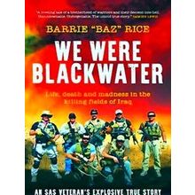 We Were Blackwater: Life, Death And Madness In The Killing Fields Of Iraq - An S