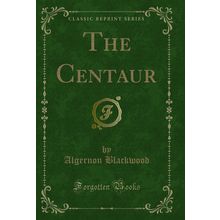 The Centaur (Classic Reprint)