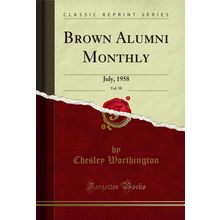 Brown Alumni Monthly, Vol. 58: July, 1958 (Classic Reprint)