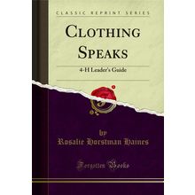 Clothing Speaks: 4-H Leader's Guide (Classic Reprint)