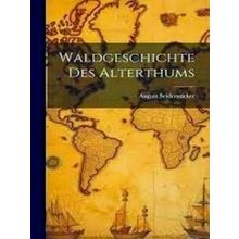 Waldgeschichte des Altertums: 2 Bande. I: Vor Casar. II: Nach Casar