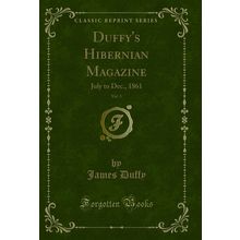 Duffy's Hibernian Magazine, Vol. 3: July to Dec., 1861 (Classic Reprint)