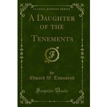 A Daughter of the Tenements (Classic Reprint)
