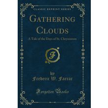 Gathering Clouds: A Tale of the Days of St. Chrysostom (Classic Reprint)