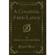 A Colonial Free-Lance (Classic Reprint)