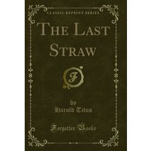 The Last Straw (Classic Reprint)