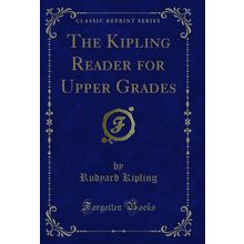 The Kipling Reader for Upper Grades (Classic Reprint)