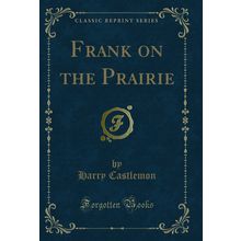 Frank on the Prairie (Classic Reprint)