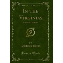 In the Virginias: Stories and Sketches (Classic Reprint)