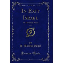 In Exit Israel, Vol. 1: An Historical Novel (Classic Reprint)